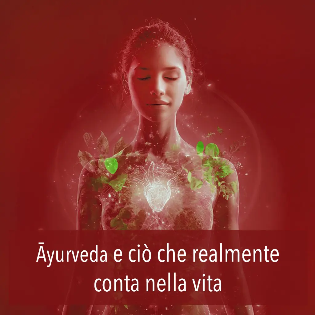 Āyurveda e ciò che realmente conta nella vita
