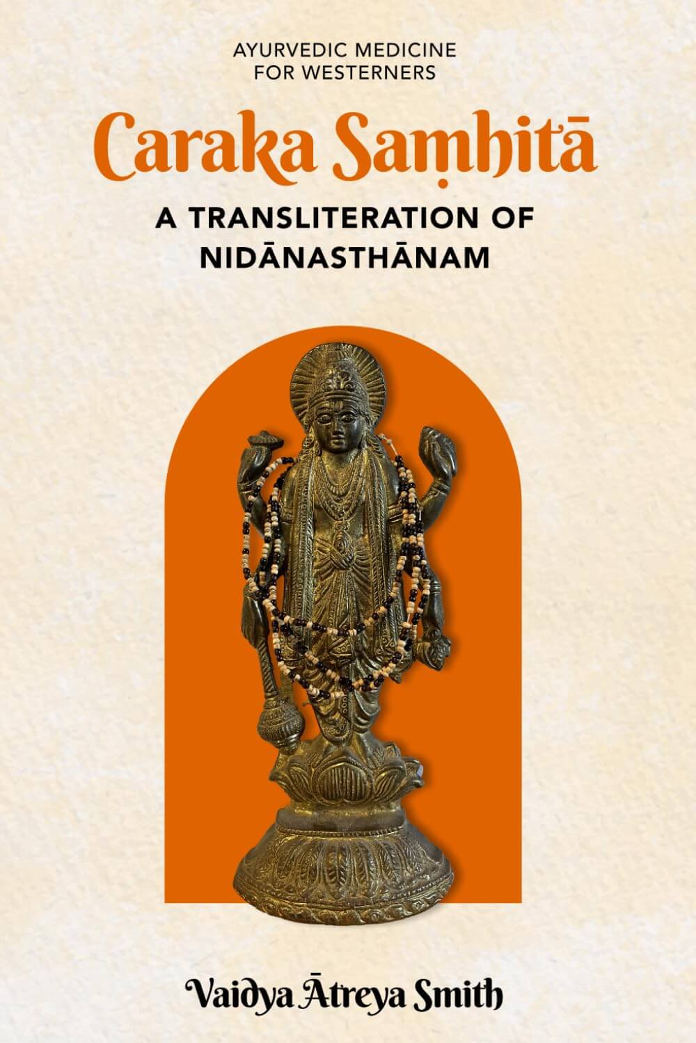 Copertina del libro "Caraka Saṃhitā – A Transliteration of Nidānasthānam" di Vaidya Atreya Smith, testo classico ayurvedico sulla diagnosi e la medicina tradizionale indiana | Ayurvedic Point©, Milano