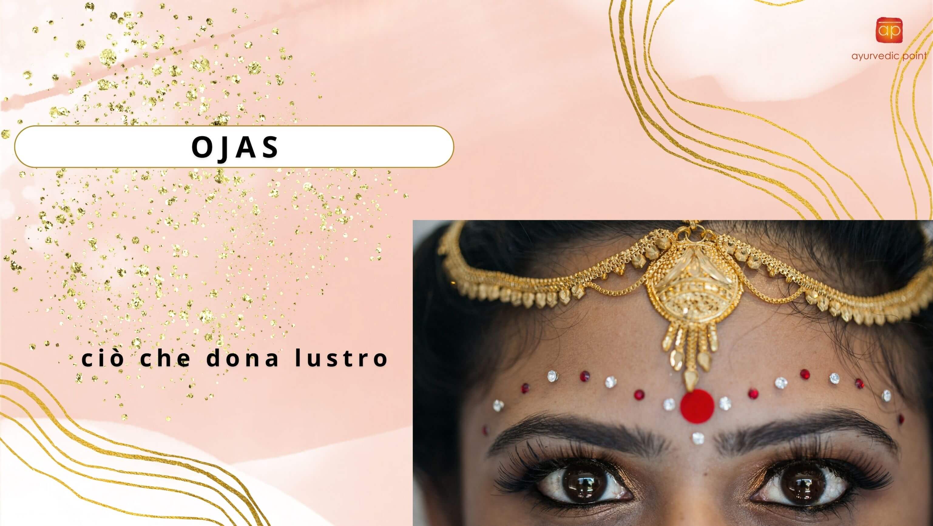 Ojas E Il Concetto Di Vitalità In Āyurveda | Ayurvedic Point© - Centro di Medicina Ayurvedica, Milano