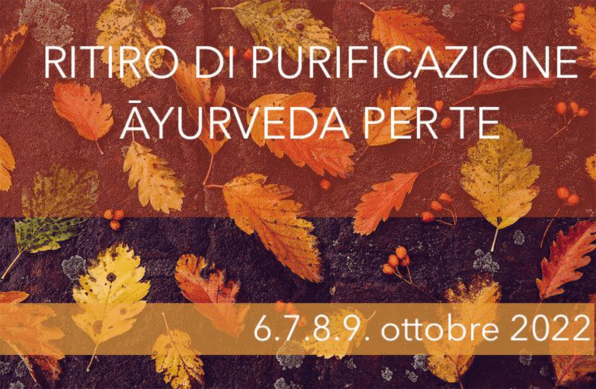 Ritiro Stagionale di Purificazione "Āyurveda per Te" Ottobre 2022 | Ayurvedic Point©