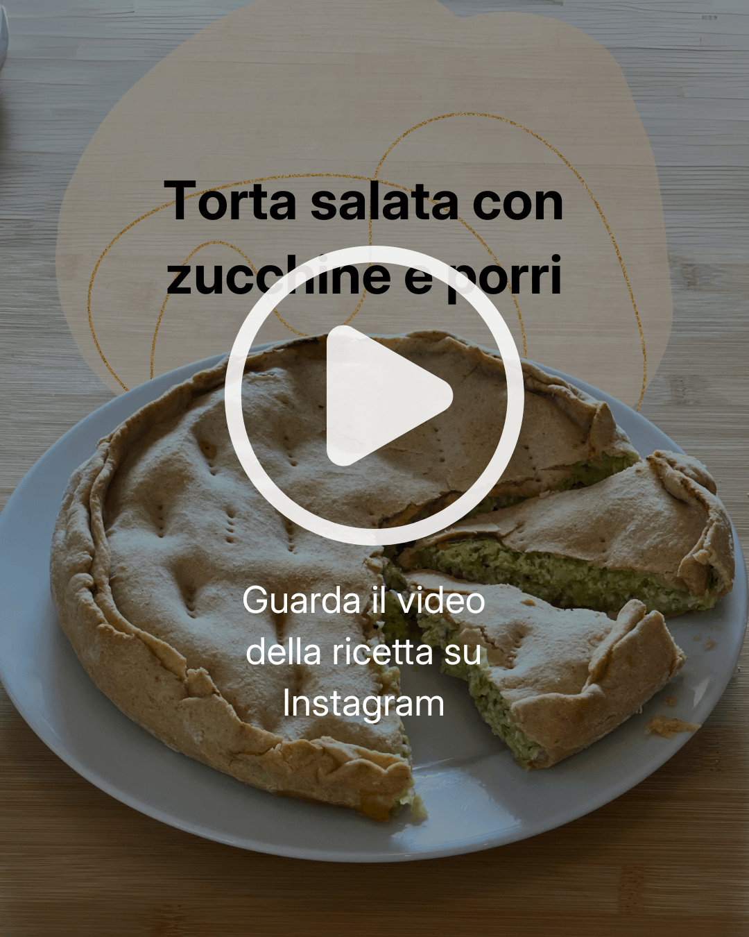 Videoricetta su Instagram: Torta salata con zucchine e porri