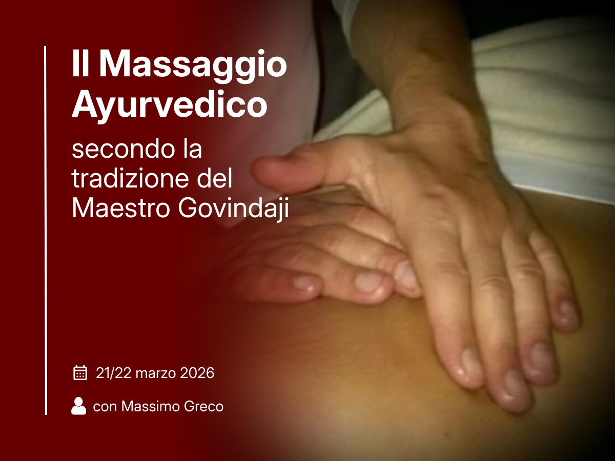 Massaggio ayurvedico secondo la tradizione del Maestro Govindaji – seminario 21/22 marzo 2026 con Massimo Greco