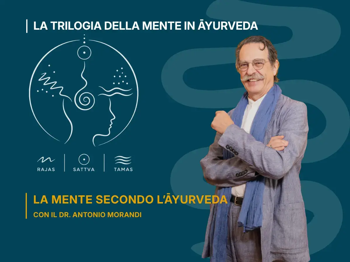 Dr. Antonio Morandi, medico ayurvedico, presenta La Trilogia della Mente in Āyurveda: tre webinar online su Manas, Rajas, Sattva e Tamas